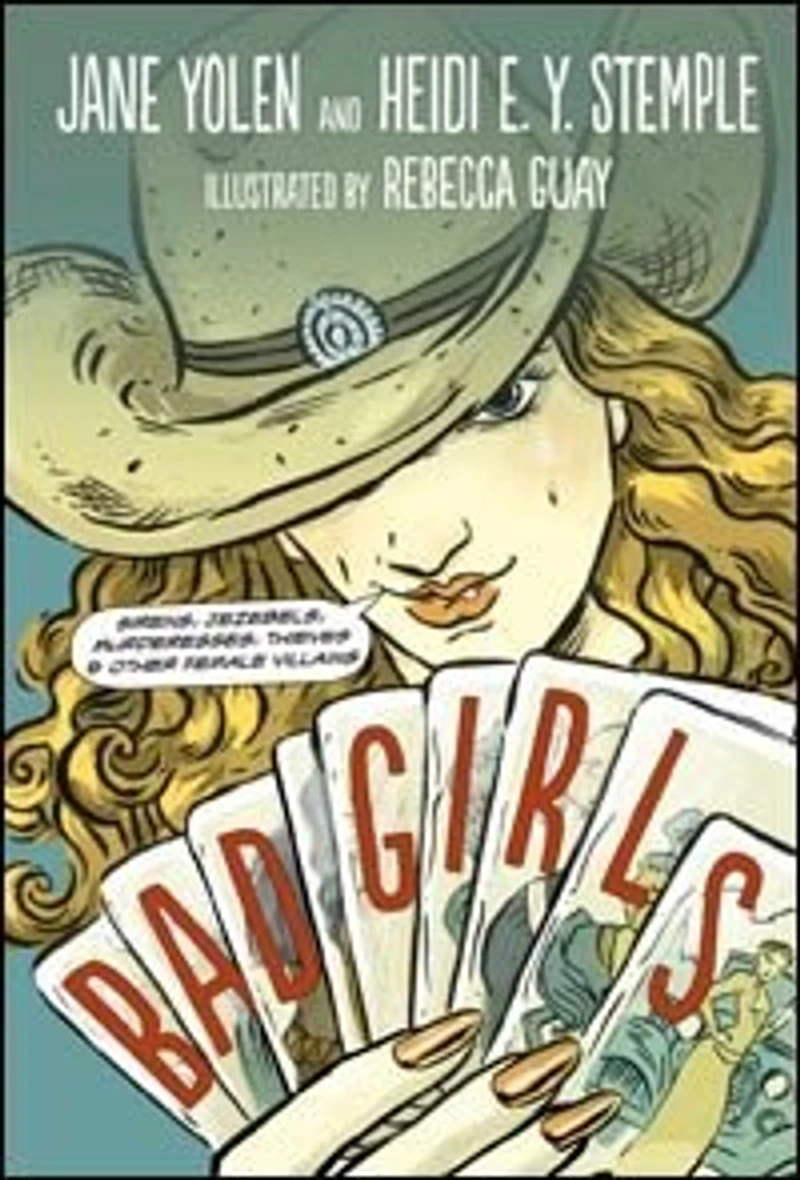Bad Girls: Sirens, Jezebels, Murderesses, Thieves And Other Female Villains