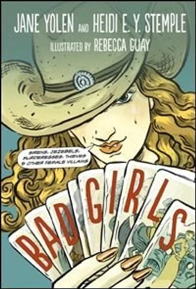 Bad Girls: Sirens, Jezebels, Murderesses, Thieves And Other Female Villains
