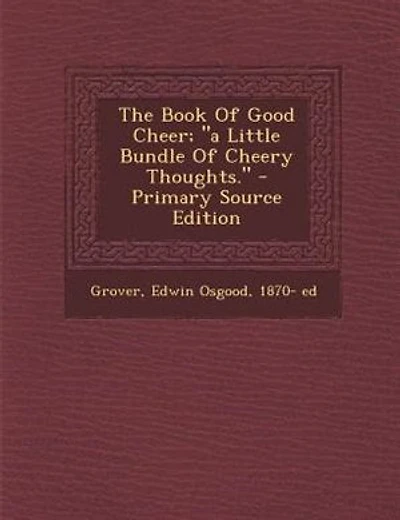 The Book Of Good Cheer; a Little Bundle Of Cheery Thoughts. - Primary Source Edition