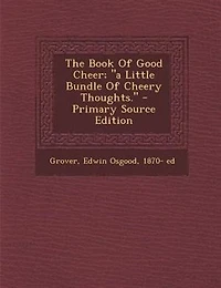 The Book Of Good Cheer; a Little Bundle Of Cheery Thoughts. - Primary Source Edition