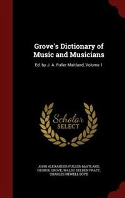 Grove's Dictionary of Music and Musicians: Ed. by J. A. Fuller Maitland; Volume 1