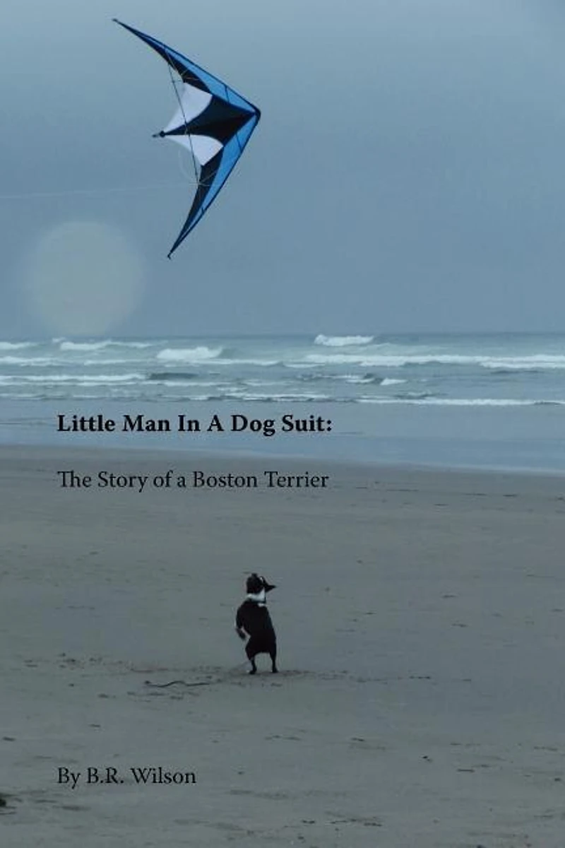 Little Man in a Dog Suit: The Story of a Boston Terrier