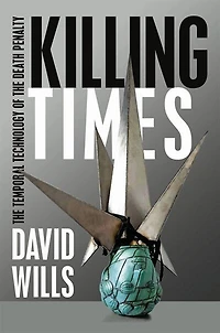 Killing Times: The Temporal Technology Of Death Penalty