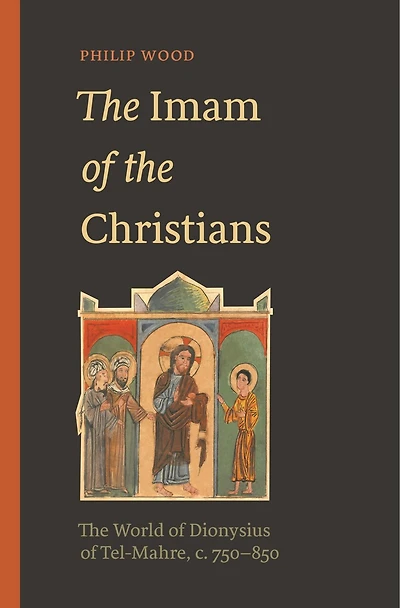 The Imam of Christians: World Dionysius Tel-Mahre, c. 750–850