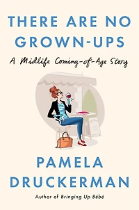 There Are No Grown-ups: A Midlife Coming-of-age Story