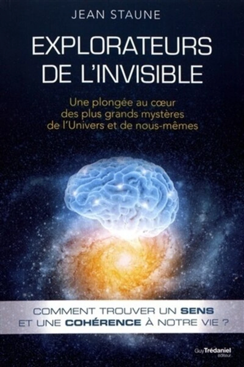 Explorateurs de l'invisible: une plongée au coeur des plus grands mystères l'Univers et nous-même