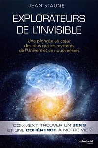 Explorateurs de l'invisible: une plongée au coeur des plus grands mystères l'Univers et nous-même