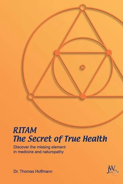 Ritam - The Secret of True Health: Discover the missing element in medicine and naturopathy