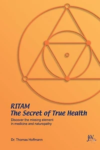 Ritam - The Secret of True Health: Discover the missing element in medicine and naturopathy