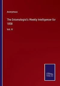 The Entomologist's Weekly Intelligencer for 1858: Vol. IV
