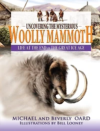 Uncovering the Mysterious Woolly Mammoth: Life at the End of the Great Ice Age