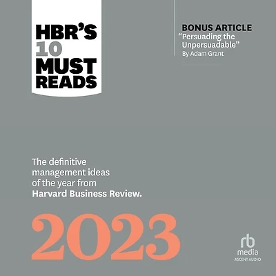HBR's 10 Must Reads 2023: the Definitive Management Ideas of Year from Harvard Business Review (with bonus article "Persuading Unpersuadable" By Adam Grant)