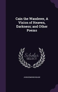 Cain the Wanderer, A Vision of Heaven, Darkness; and Other Poems