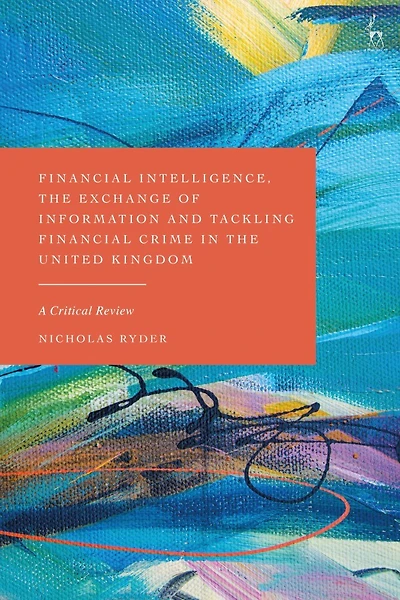 Financial Intelligence, the Exchange of Information and Tackling Crime United Kingdom: A Critical Revie: Review