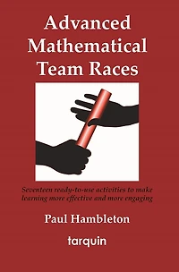 Advanced Mathematical Team Races: Seventeen Ready-to-use Activities To Make Learning More Effective And Engaging