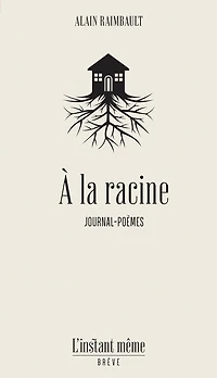 À la racine: journal-poèmes