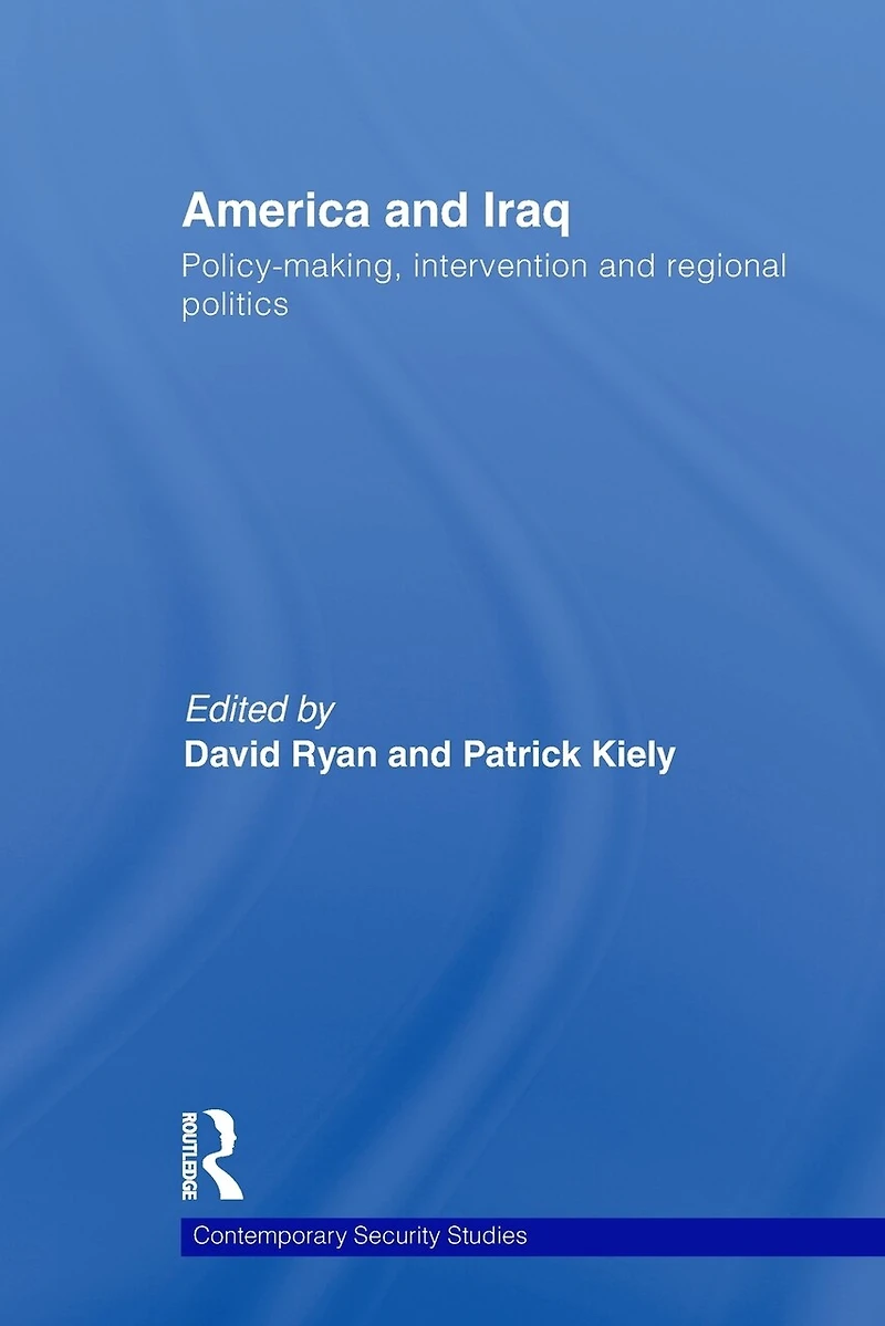 America and Iraq: Policy-making, Intervention Regional Politics