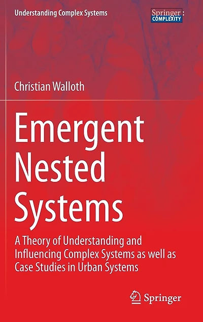 Emergent Nested Systems: A Theory Of Understanding And Influencing Complex Systems As Well Case Studies Urban