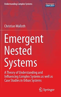 Emergent Nested Systems: A Theory Of Understanding And Influencing Complex Systems As Well Case Studies Urban