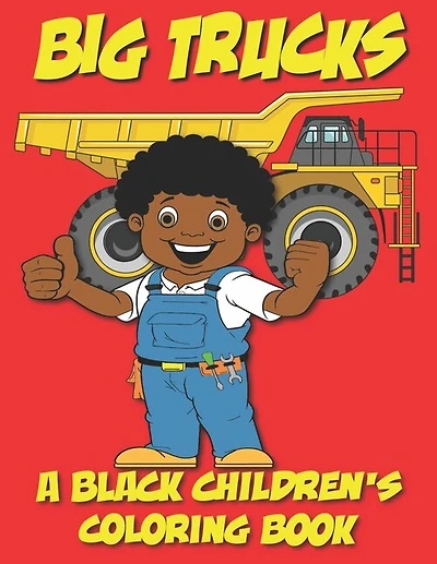 Big Trucks - A Black Children's Coloring Book - Ages 4-8