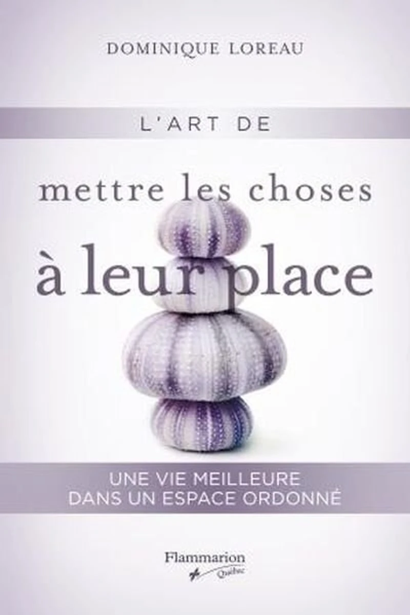 L'art de mettre les choses à leur place: Une vie meilleure dans un espace ordonné