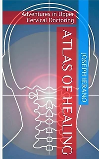 Atlas of Healing: Adventures In Upper Cervical Doctoring
