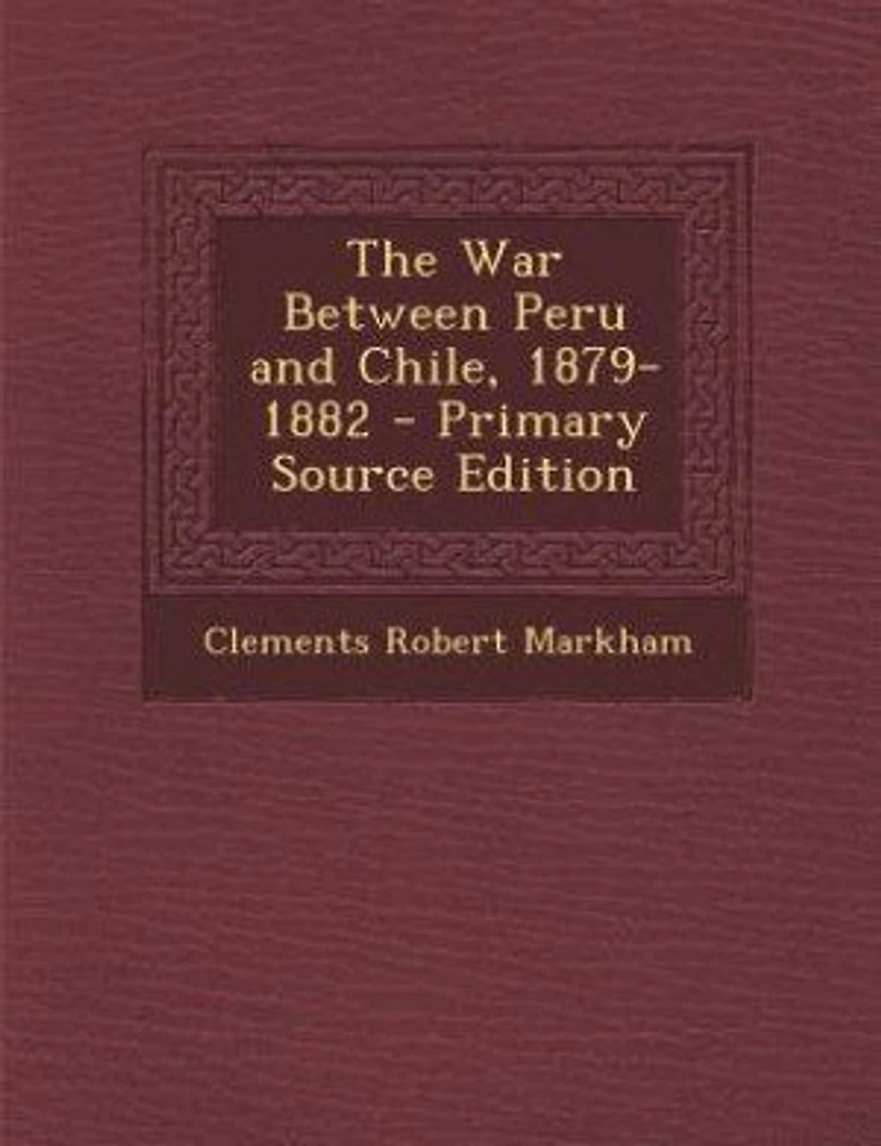 The War Between Peru and Chile, 1879-1882