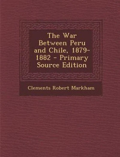 The War Between Peru and Chile, 1879-1882