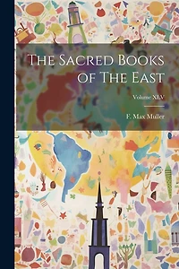 The Sacred Books of The East; Volume XLV