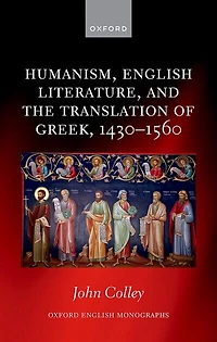 Humanism English Literature and the Translation of Greek 1430 to 1560