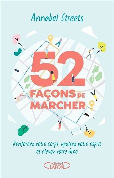 52 façons de marcher: renforcez votre corps, apaisez esprit et élevez âme