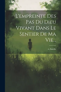 L'empreinte Des Pas Du Dieu Vivant Dans Le Sentier De Ma Vie...