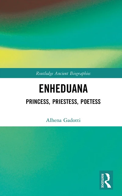 Enheduana: Princess, Priestess, Poetess