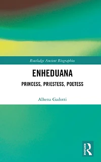 Enheduana: Princess, Priestess, Poetess