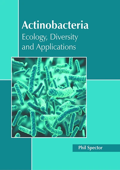 Actinobacteria: Ecology, Diversity and Applications