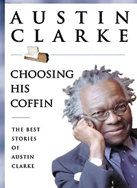 Choosing His Coffin: The Best Stories Of Austin Clarke