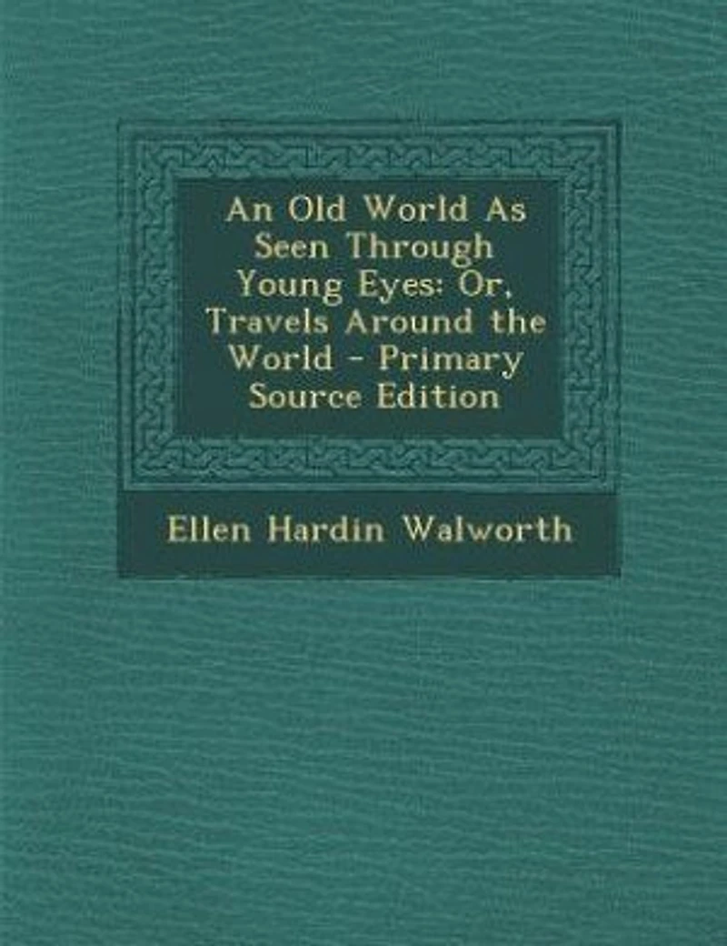 An Old World As Seen Through Young Eyes: Or, Travels Around the