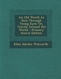 An Old World As Seen Through Young Eyes: Or, Travels Around the