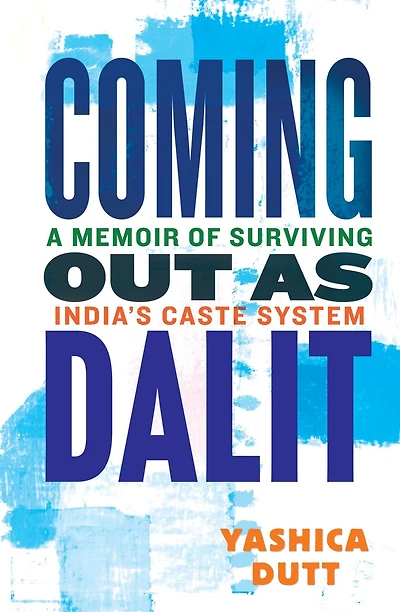 Coming Out as Dalit: A Memoir of Surviving India's Caste System (Updated Edition)