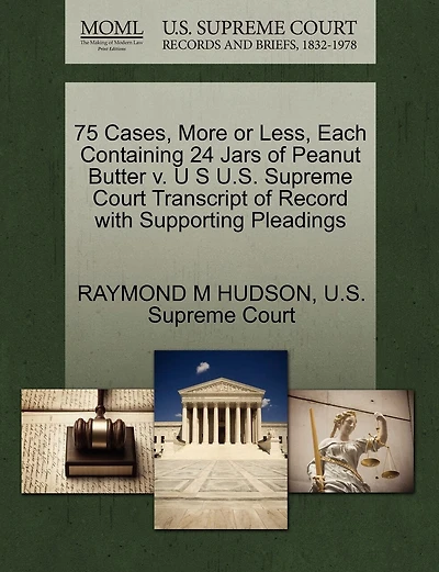 75 Cases, More Or Less, Each Containing 24 Jars Of Peanut Butter V. U S U.s. Supreme Court Transcript Of Record With Supporting Pleadings