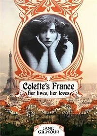 Colette's France: Her Lives, Her Loves