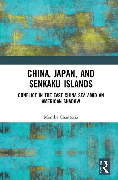 China, Japan, and Senkaku Islands: Conflict the East China Sea Amid an American Shadow