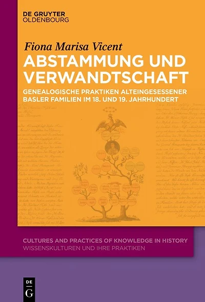 Abstammung und Verwandtschaft: Genealogische Praktiken alteingesessener Basler Familien im 18. und 19. Jahrhundert