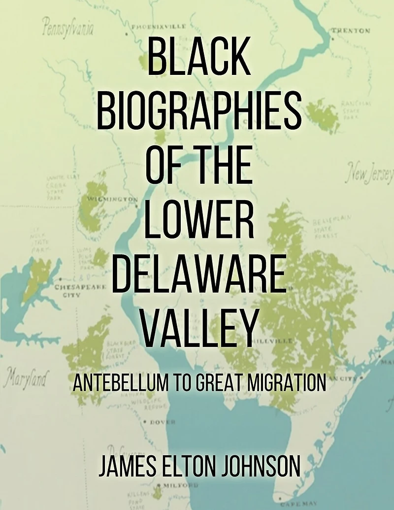 Black Biographies of the Lower Delaware Valley: Antebellum to Great Migration