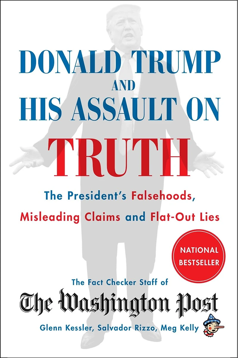 Donald Trump and His Assault on Truth: The President's Falsehoods, Misleading Claims Flat-Out Lies