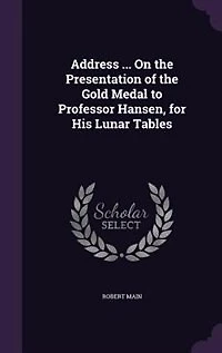 Address ... On the Presentation of Gold Medal to Professor Hansen, for His Lunar Tables