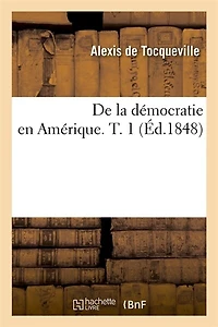 de la Démocratie En Amérique. T. 1 (Éd.1848)