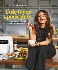 L'air fryer à petit prix: 75 nouvelles recettes crousti-fondantes !