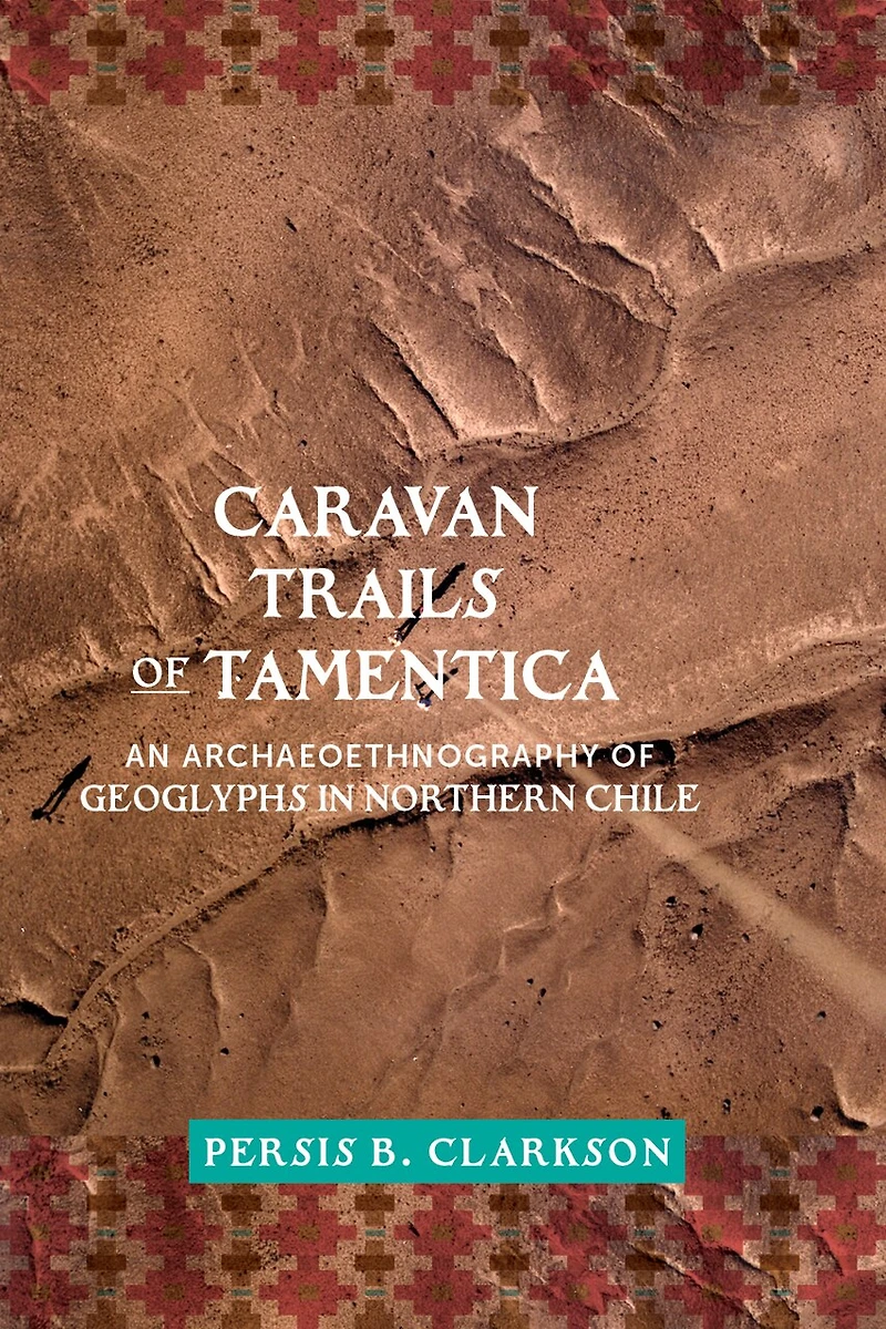 Caravan Trails of Tamentica: An Archaeoethnography of Geoglyphs in Northern Chile