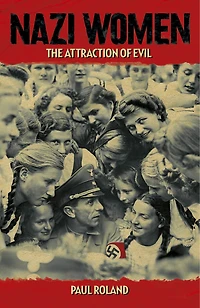 Nazi Women: The Attraction Of Evil